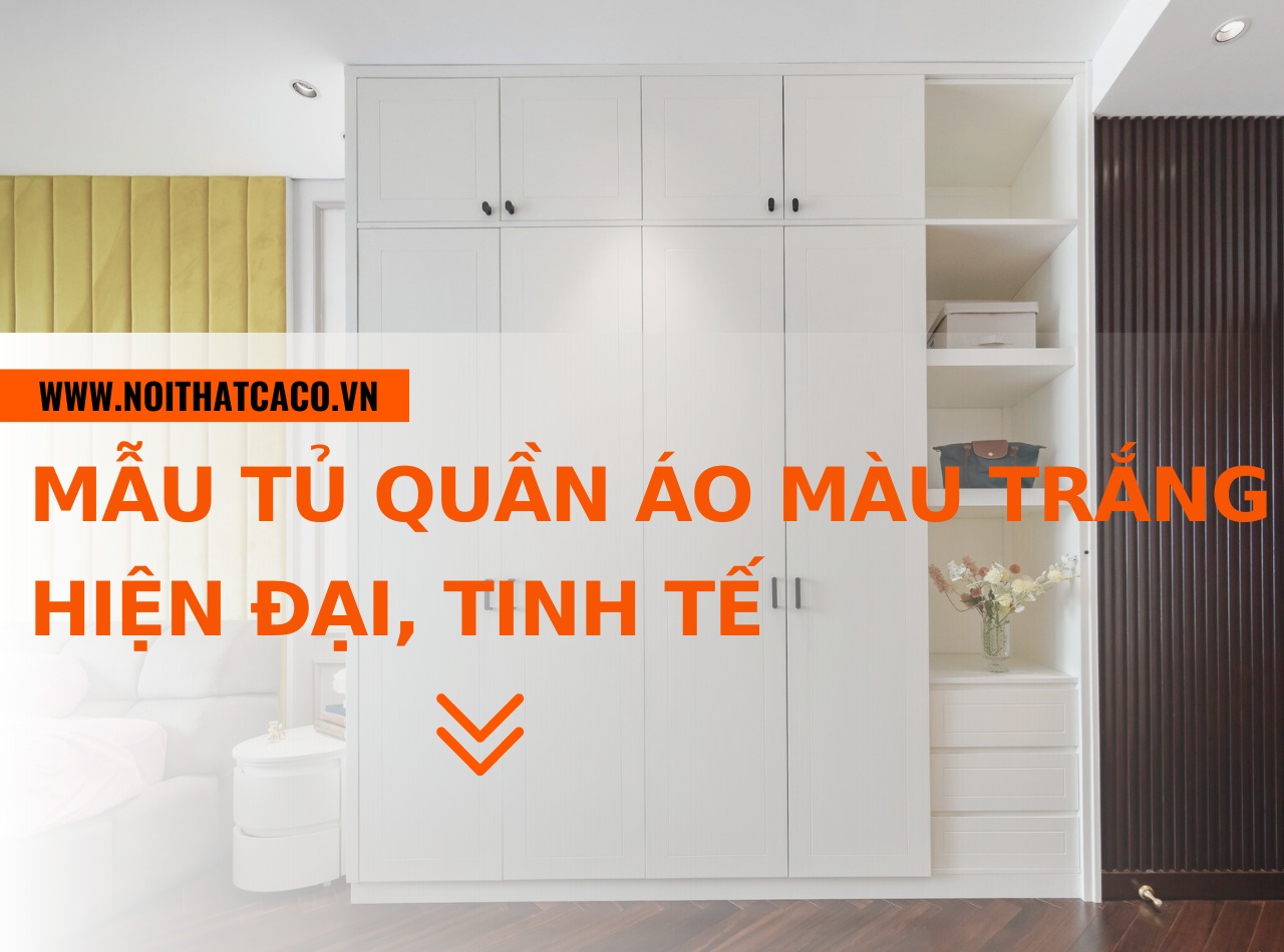 Mẫu tủ quần áo màu trắng hiện đại, tinh tế và sang trọng