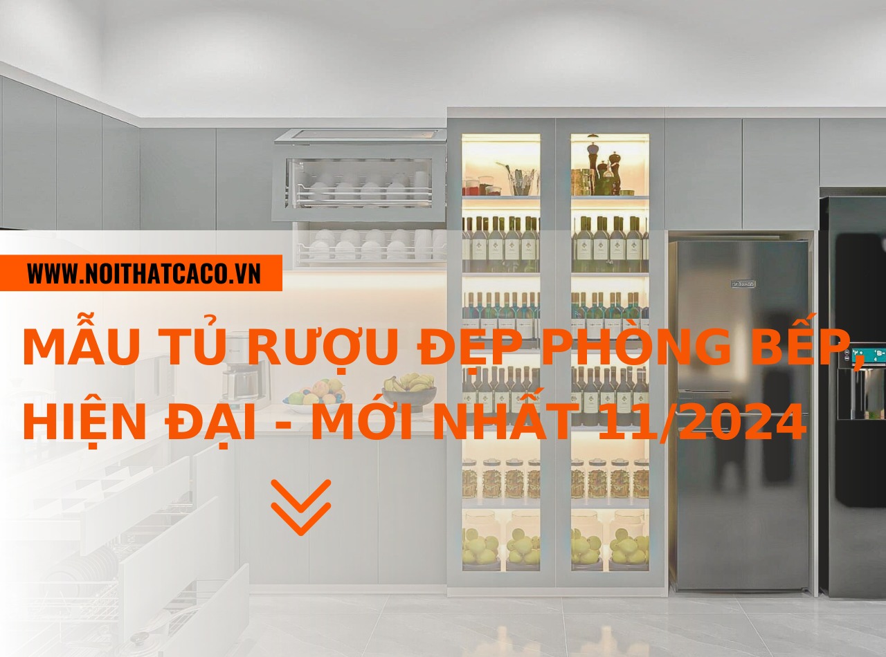 Mẫu tủ rượu đẹp phòng bếp, hiện đại - mới nhất 11/2024