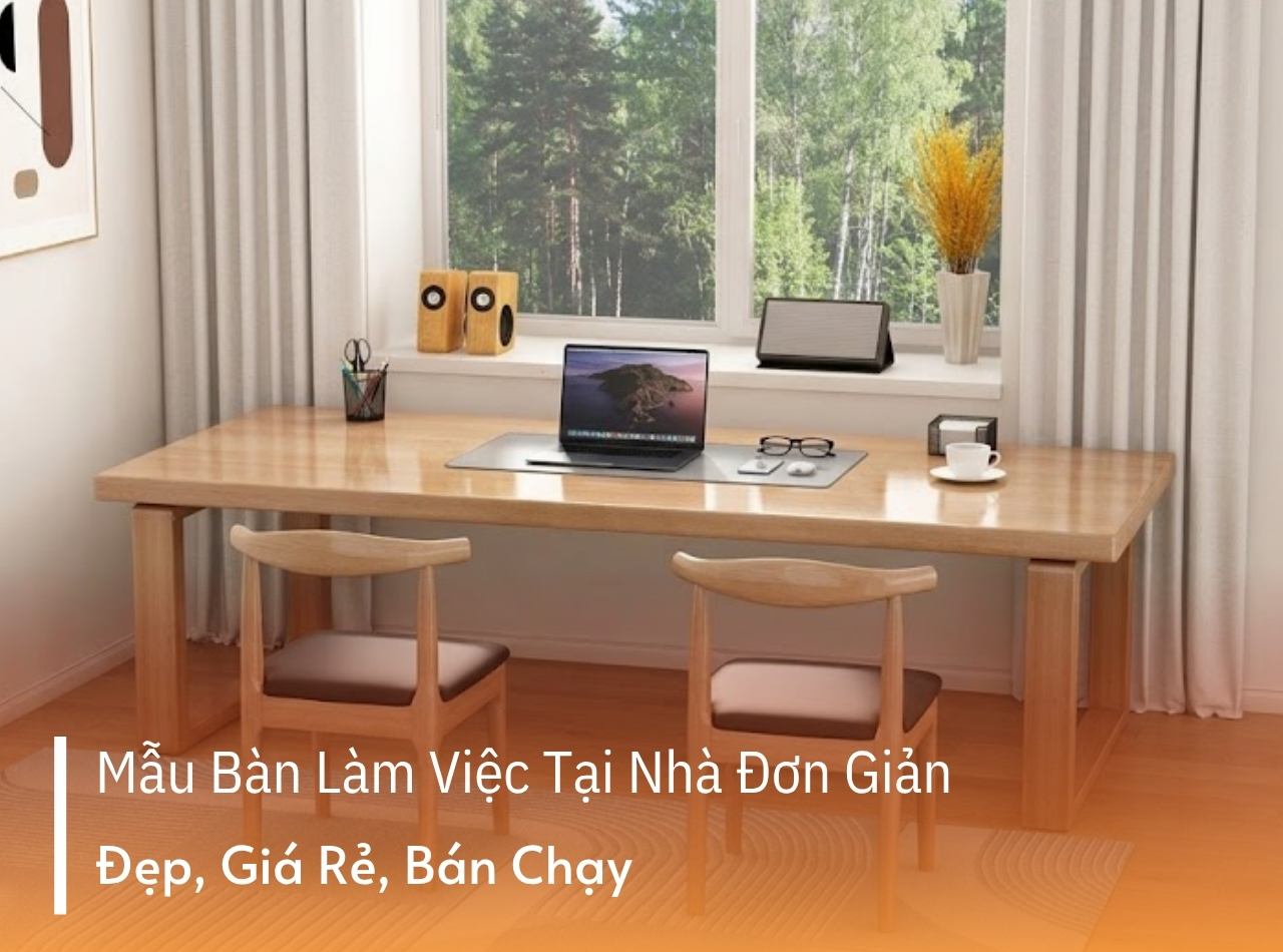 Mua Ngay Mẫu Bàn Làm Việc Tại Nhà Đơn Giản Mà Đẹp Giá Xưởng