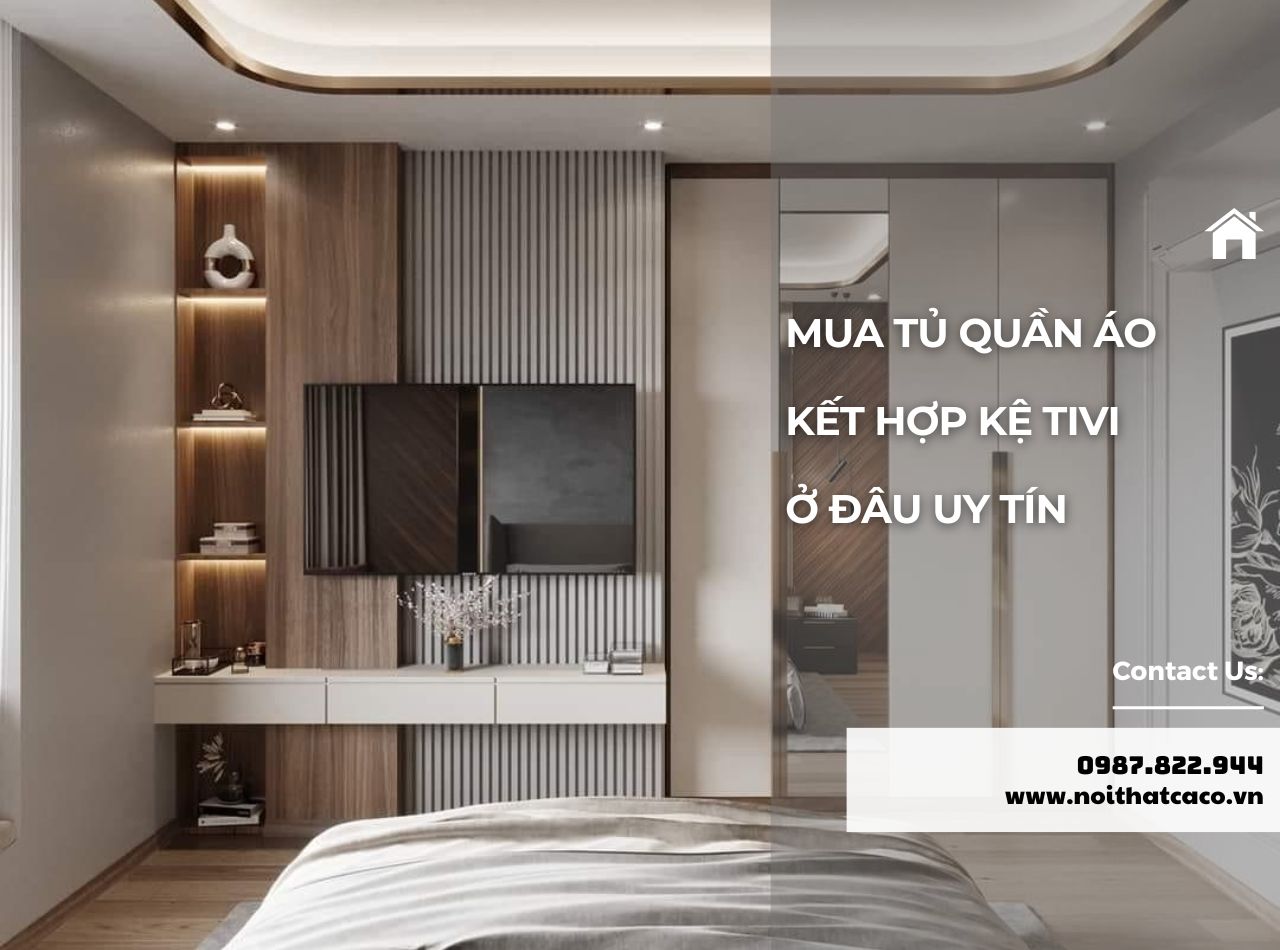 Mua Tủ Quần Áo Kết Hợp Kệ Tivi Ở Đâu Uy Tín, Giá Hợp Lý?