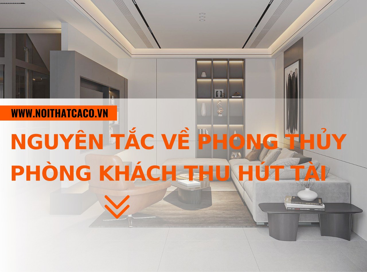 Những nguyên tắc về phong thủy phòng khách thu hút tài lộc