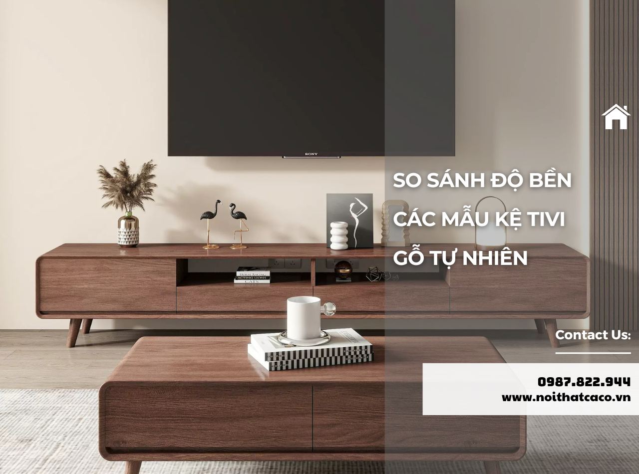 So Sánh Độ Bền Của Các Mẫu Kệ Tivi Gỗ Tự Nhiên