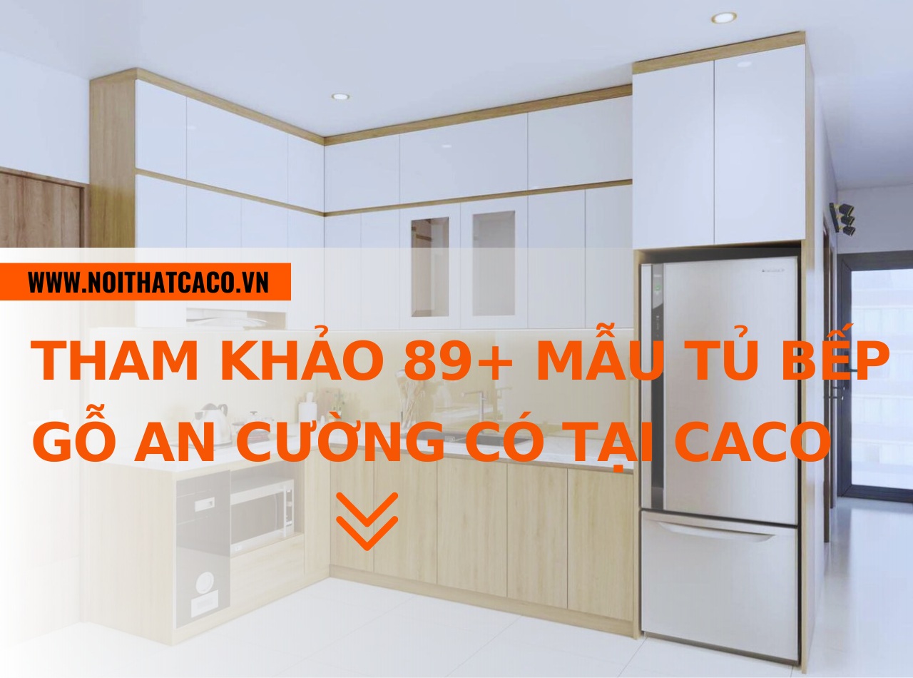 Tham khảo 89+ mẫu tủ bếp gỗ An Cường chỉ có tại CaCo