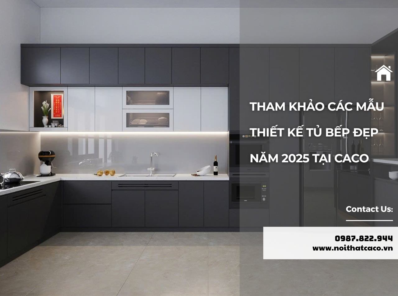 Tham Khảo Các Mẫu Thiết Kế Tủ Bếp Đẹp Năm 2025 Tại CaCo