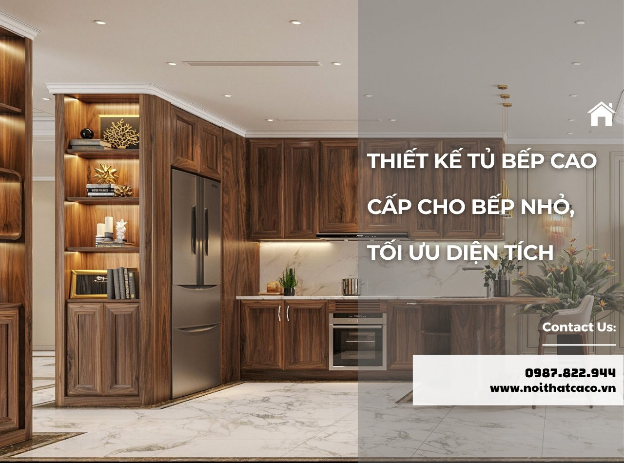 Thiết Kế Tủ Bếp Cao Cấp Cho Bếp Nhỏ, Tối Ưu Diện Tích