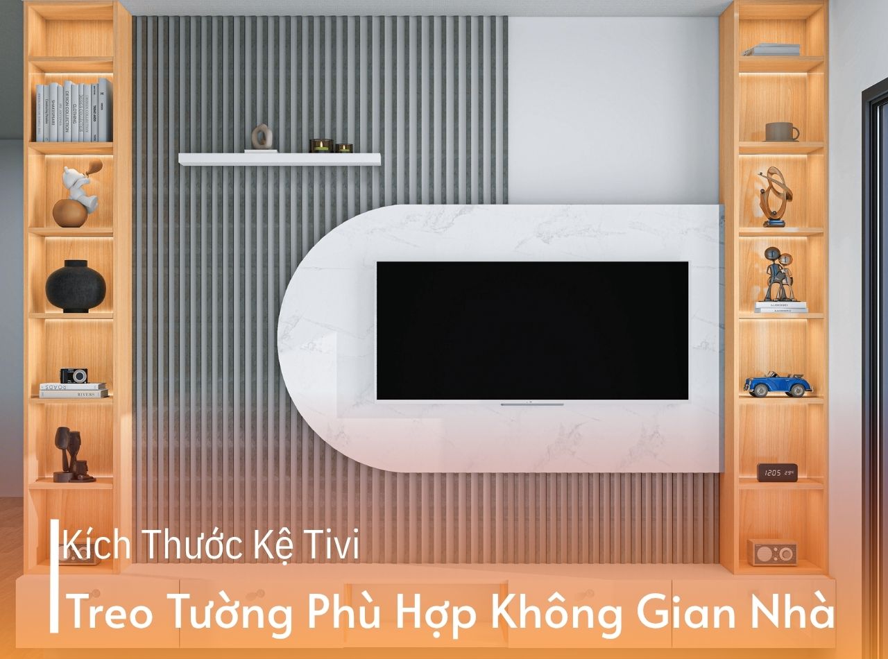 Tìm Hiểu Kích Thước Kệ Tivi Treo Tường Để Phù Hợp Không Gian Nhà