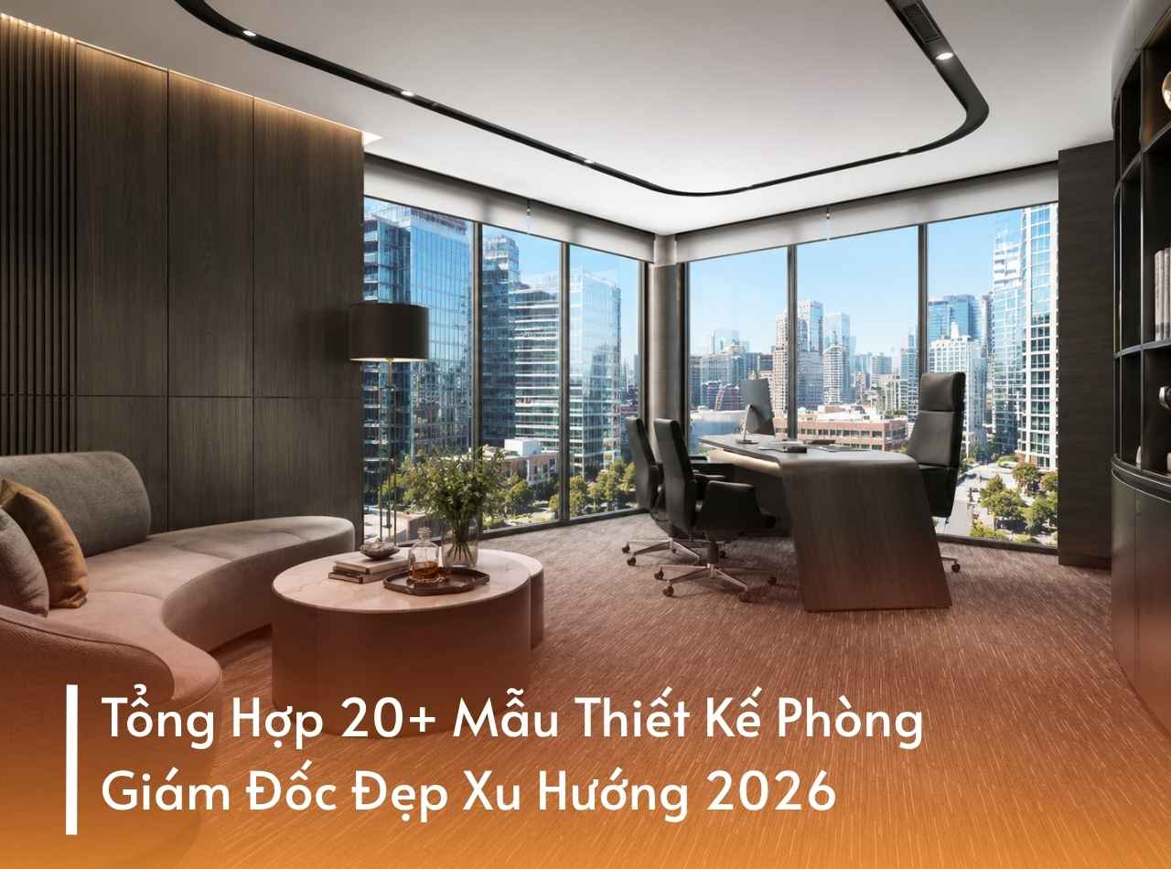 Tổng Hợp 20+ Mẫu Thiết Kế Phòng Giám Đốc Đẹp Xu Hướng 2026