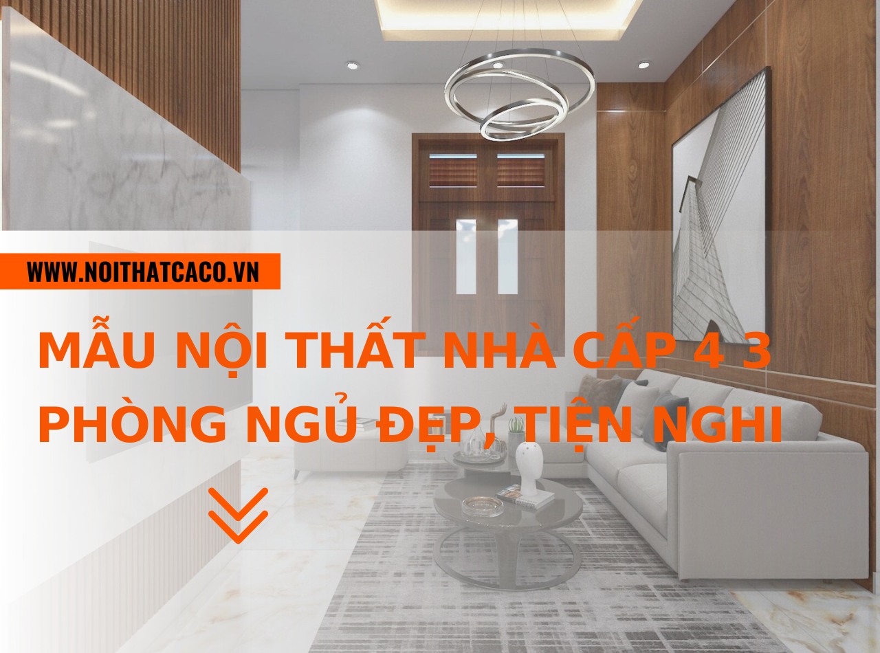 Tổng hợp mẫu nội thất nhà cấp 4 3 phòng ngủ đẹp, tiện nghi