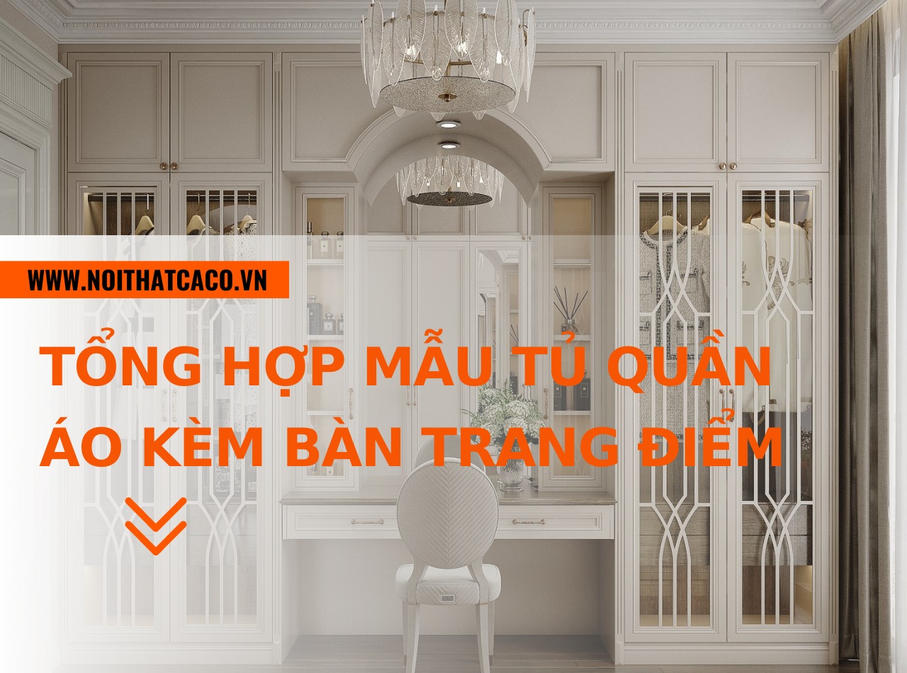 Tổng hợp mẫu tủ quần áo kèm bàn trang điểm đẹp, đáng tiền