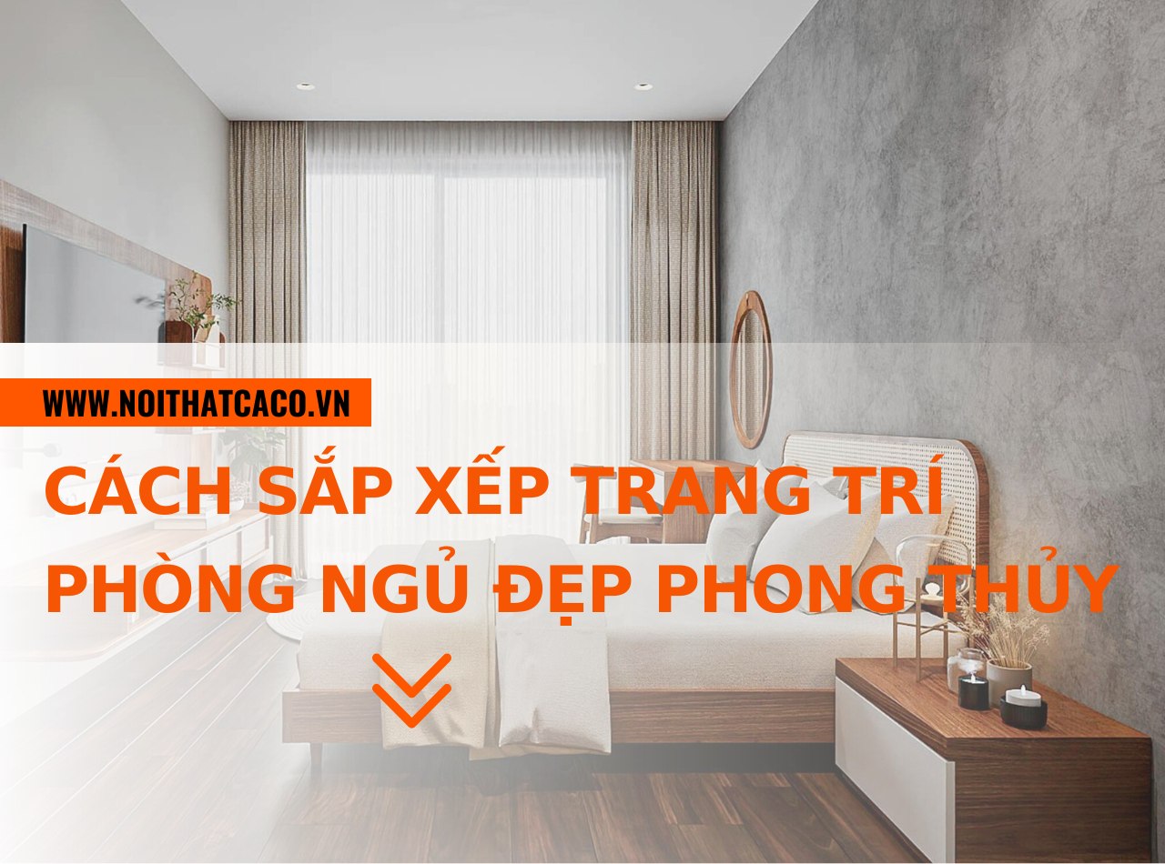 TOP 10 cách sắp xếp trang trí phòng ngủ đẹp, hợp phong thủy