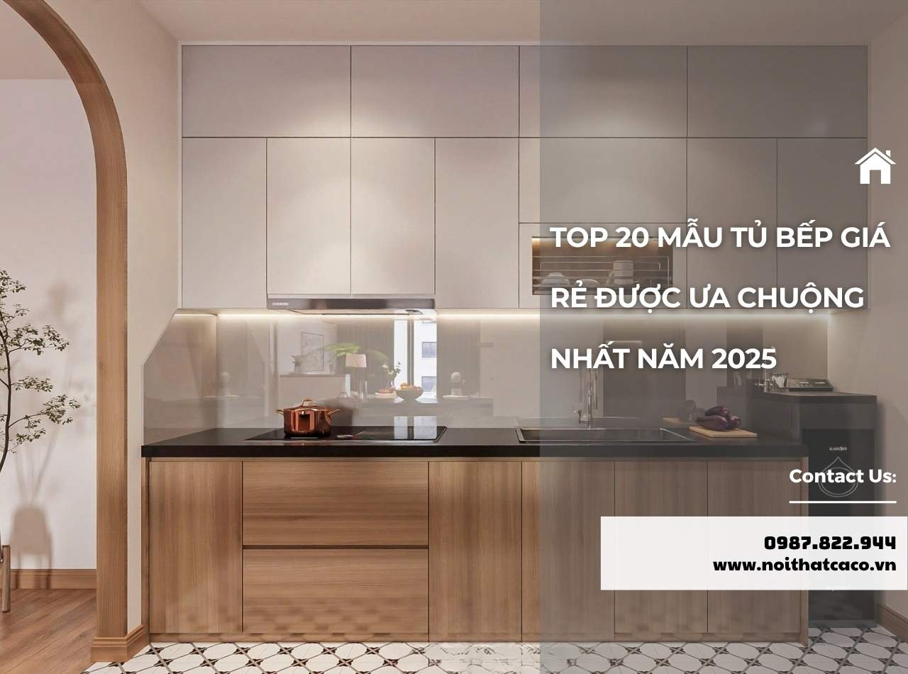 TOP 20 Mẫu Tủ Bếp Giá Rẻ Được Ưa Chuộng Nhất Năm 2025