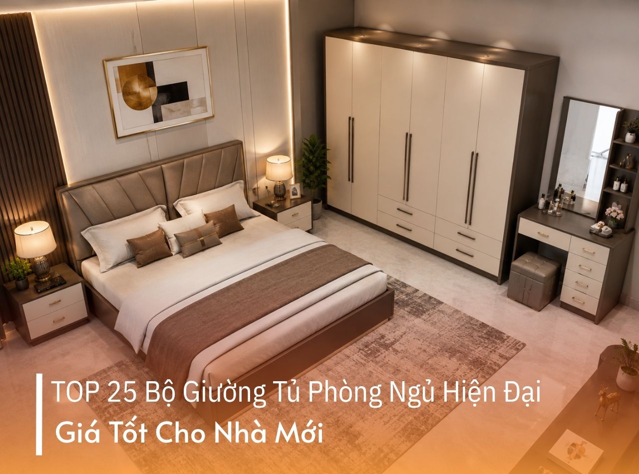 TOP 25 Bộ Giường Tủ Phòng Ngủ Hiện Đại, Giá Tốt Cho Nhà Mới