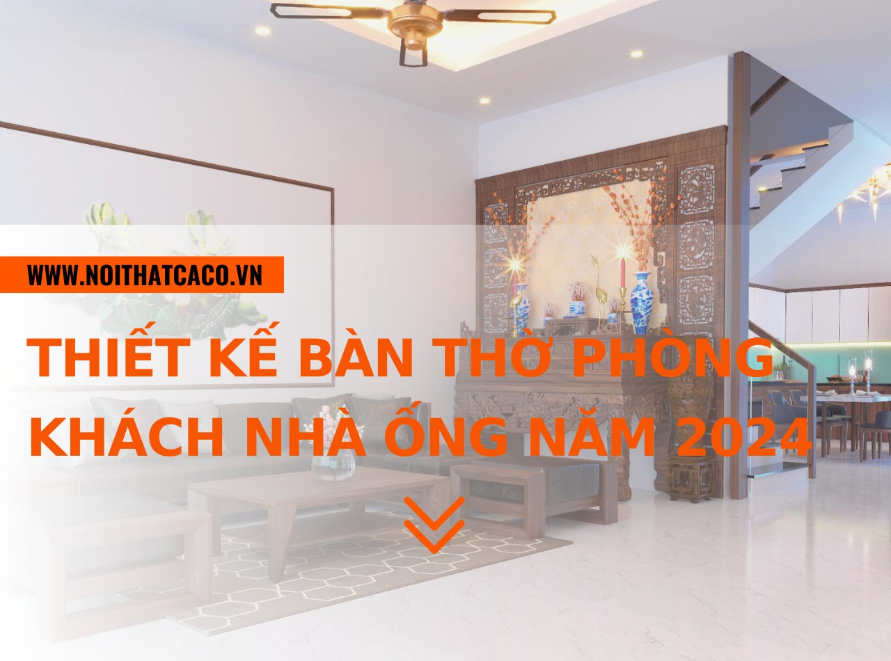 TOP 55+ mẫu thiết kế bàn thờ phòng khách nhà ống năm 2024