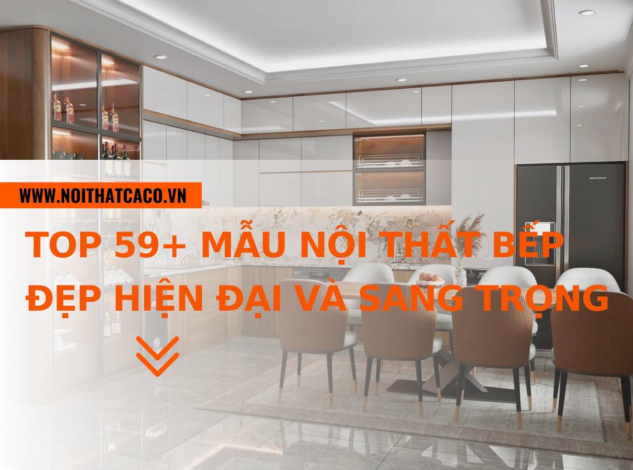 TOP 59+ mẫu nội thất bếp đẹp hiện đại và sang trọng