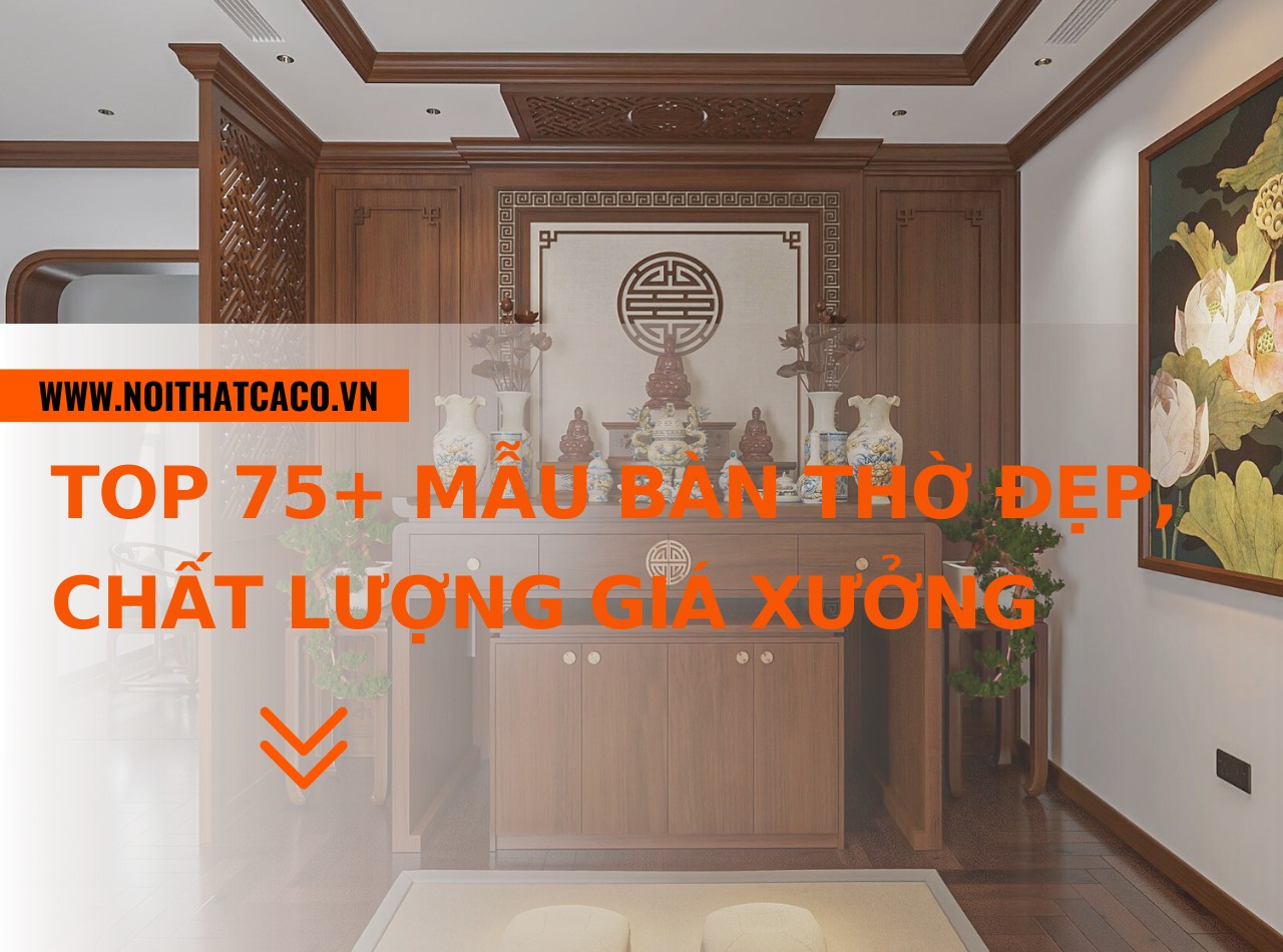 TOP 75+ Mẫu bàn thờ đẹp, chất lượng giá xưởng, bán chạy 2024