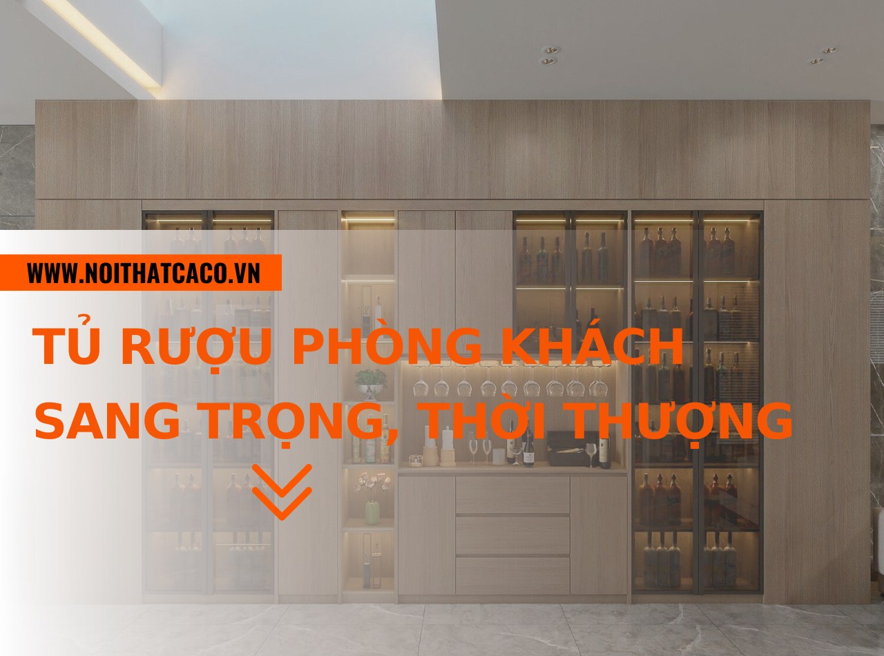 Top các mẫu tủ rượu phòng khách đẹp, sang trọng, thời thượng