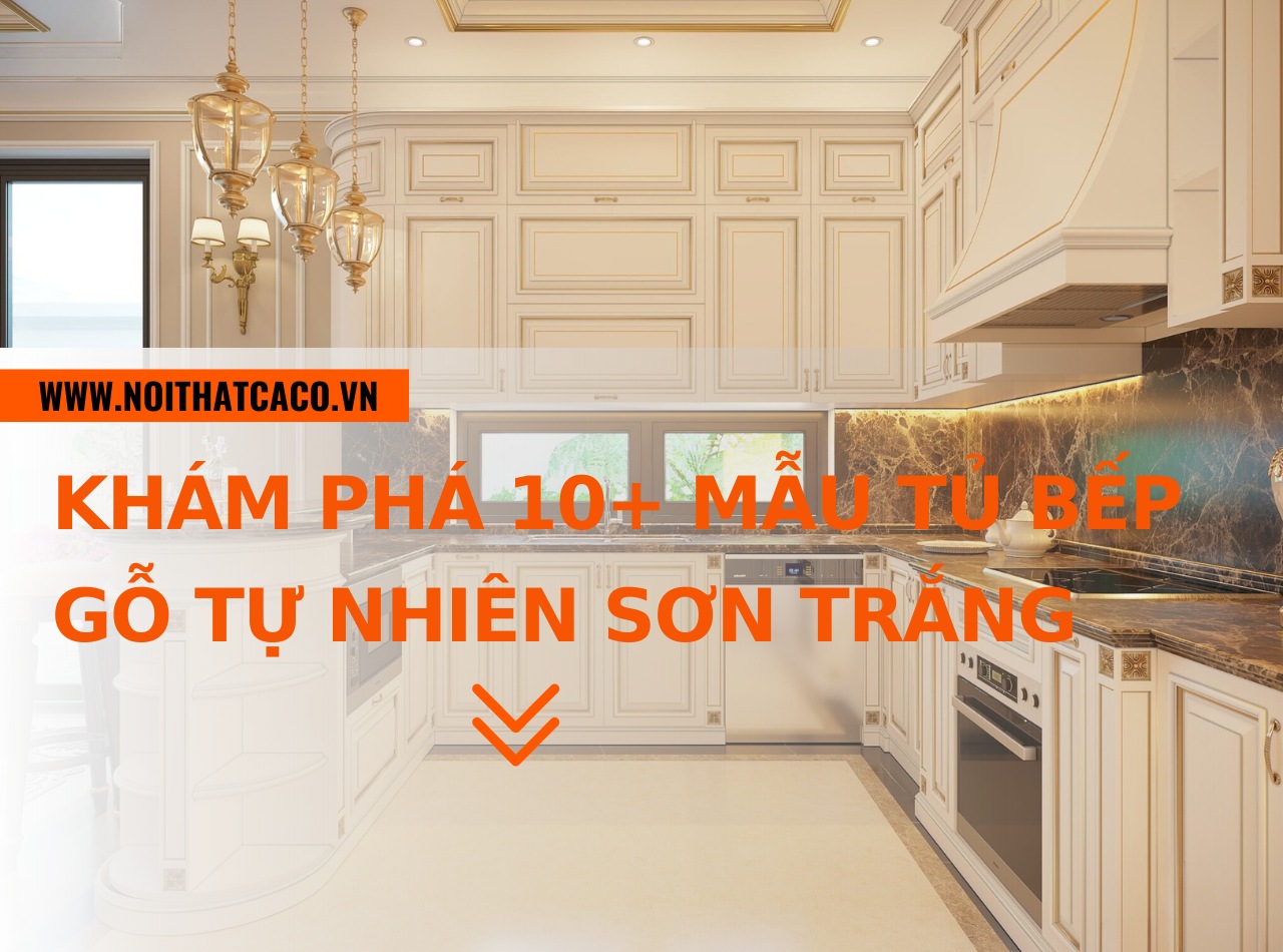 Khám phá 10+ mẫu tủ bếp gỗ tự nhiên sơn trắng thời thượng