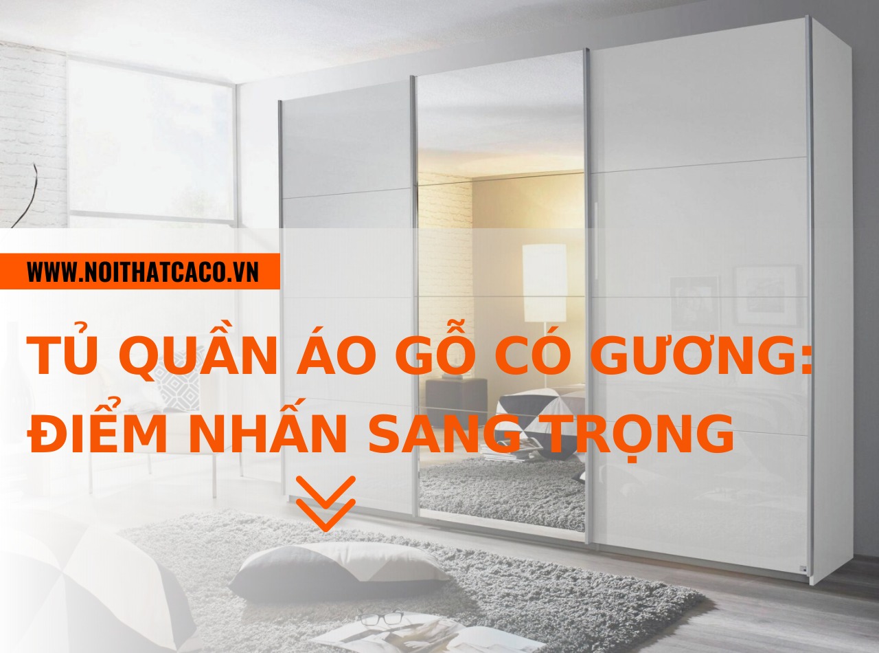 Tủ quần áo gỗ có gương: điểm nhấn sang trọng cho không gian