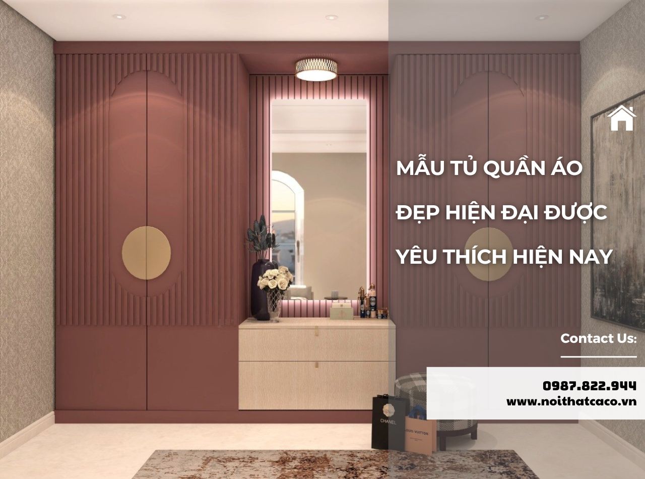 Tủ Quần Áo Hiện Đại Đẹp Được Yêu Thích Nhất Hiện Nay