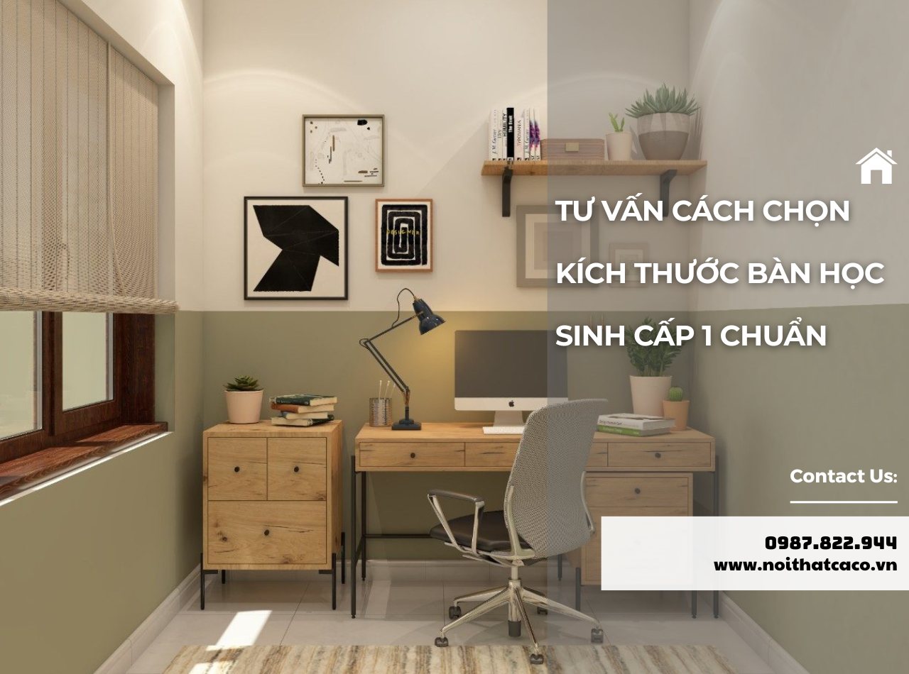 Tư vấn cách chọn kích thước bàn học sinh cấp 1 khoa học