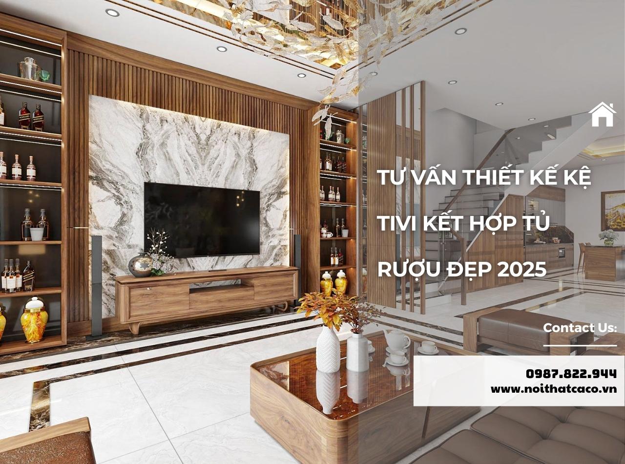Tư Vấn Thiết Kế Kệ Tivi Kết Hợp Tủ Rượu Đẹp 2025