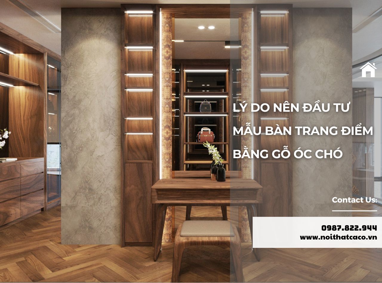 Vì Sao Nên Chọn Bàn Trang Điểm Bằng Gỗ Óc Chó Cho Phòng Ngủ?