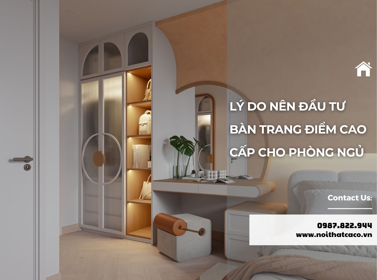 Vì Sao Nên Đầu Tư Bàn Trang Điểm Cao Cấp? Gợi Ý Mẫu Đẹp 2025