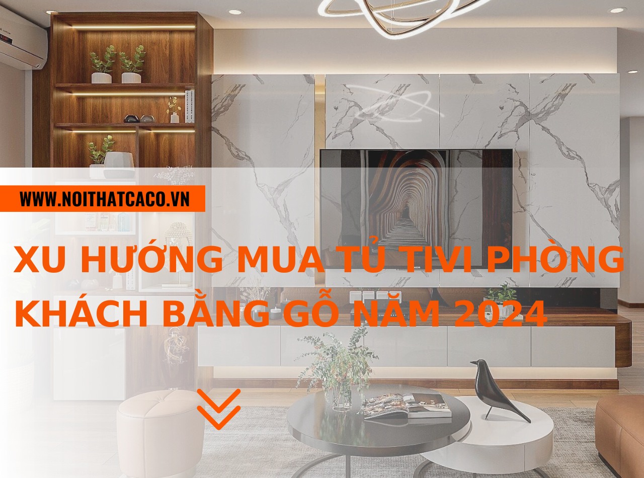 Xu hướng mua tủ tivi phòng khách bằng gỗ năm 2024