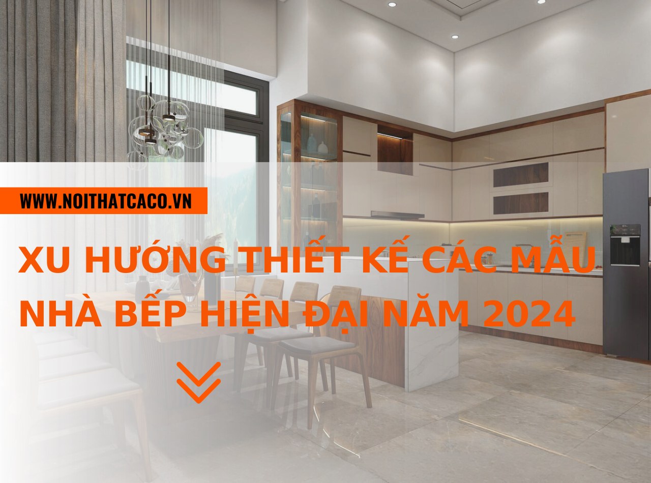 Xu hướng thiết kế các mẫu nhà bếp hiện đại năm 2024