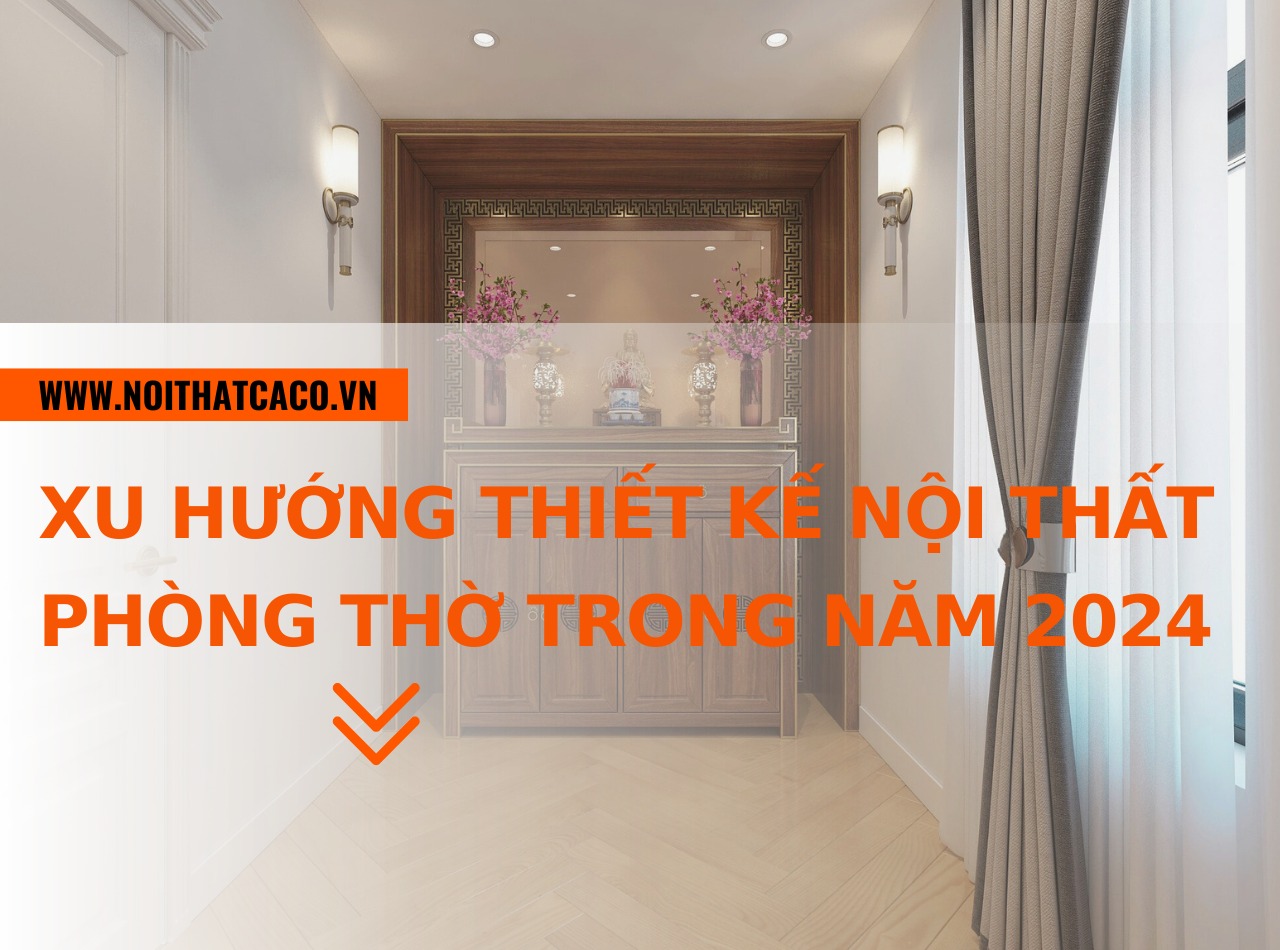 Xu hướng thiết kế nội thất phòng thờ trong năm 2024