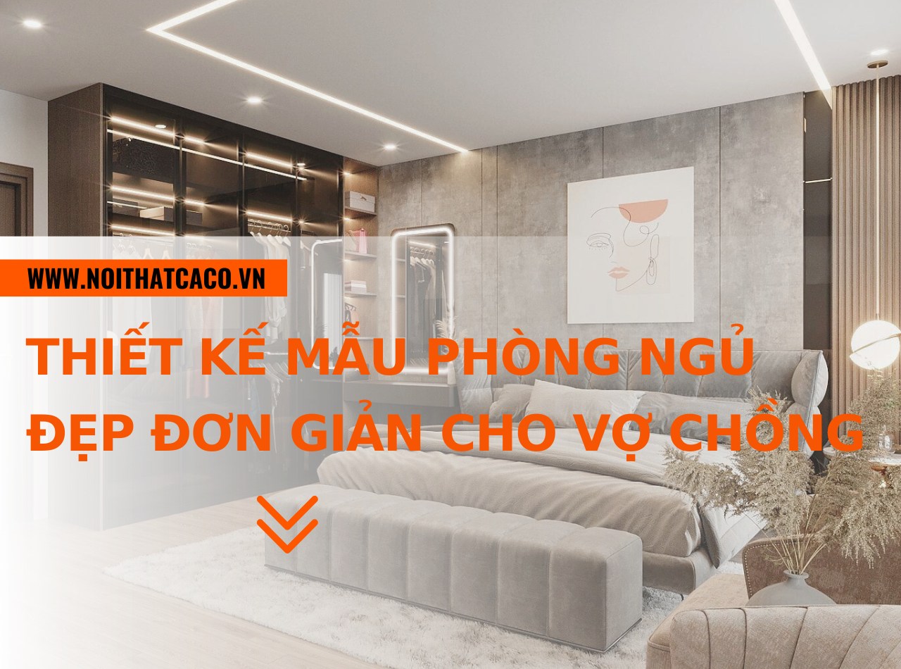 Xu hướng thiết kế phòng ngủ đẹp đơn giản cho vợ chồng