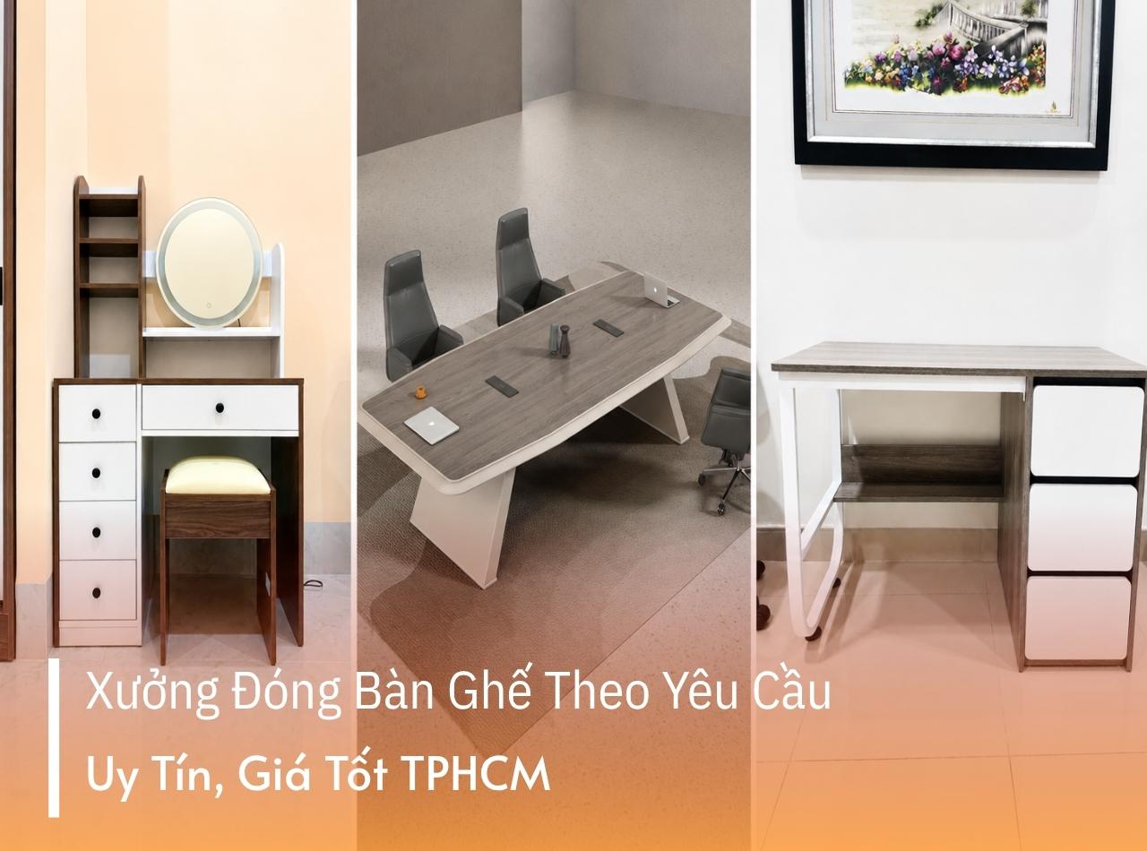 Xưởng Đóng Bàn Ghế Theo Yêu Cầu Uy Tín, Giá Tốt Tại TPHCM