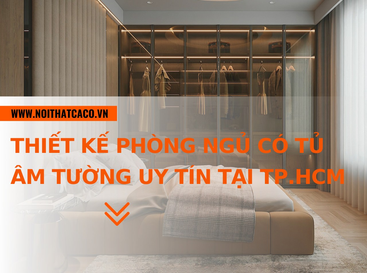 Xưởng thiết kế phòng ngủ có tủ âm tường uy tín tại TP.HCM