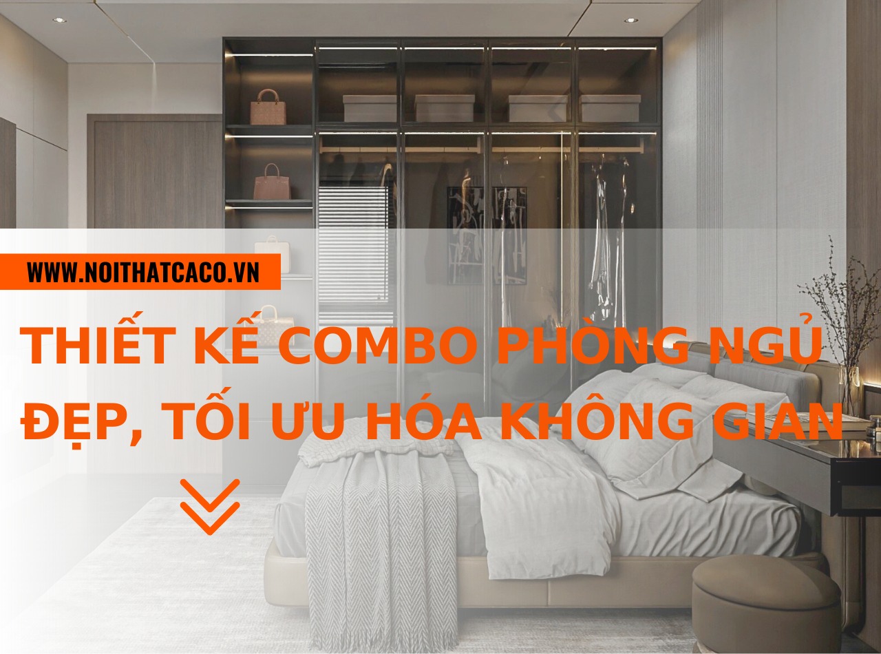 Ý tưởng thiết kế combo phòng ngủ đẹp, tối ưu hóa không gian